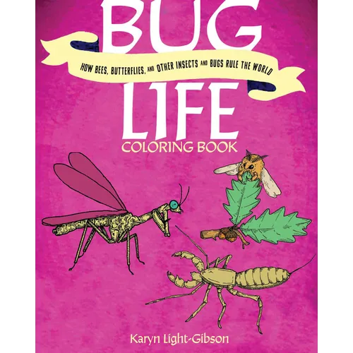 Bug Life Coloring Book: How Bees, Butterflies, and Other Insects and Bugs Rule the World