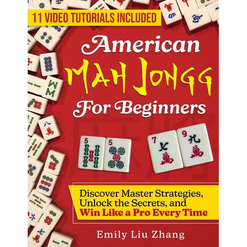 American Mah Jongg for Beginners: Discover Master Strategies, Unlock the Secrets, and Win Like a Pro Every Time