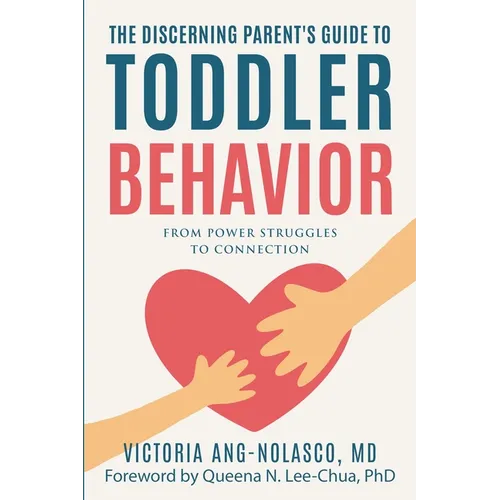 The Discerning Parent's Guide to Toddler Behavior: From Power Struggles to Connection