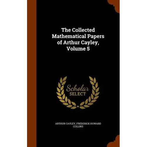 The Collected Mathematical Papers of Arthur Cayley, Volume 5