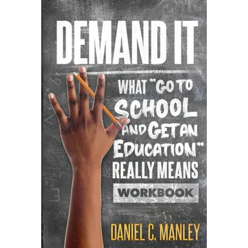 Demand It: What "Go To School And Get An Education" Really Means Workbook