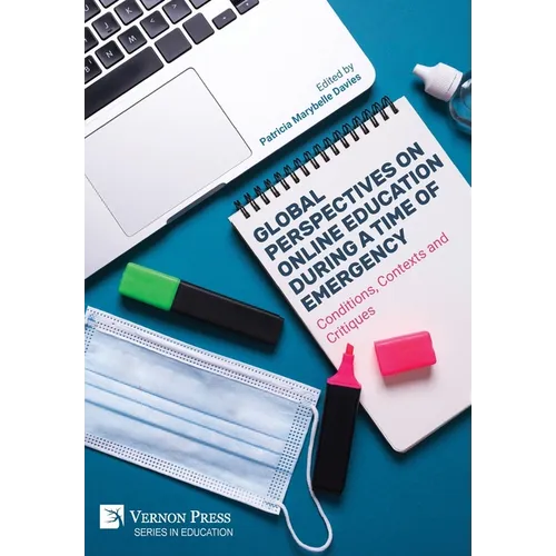 Global Perspectives on Online Education During a Time of Emergency: Conditions, Contexts and Critiques